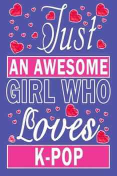 Just An Awesome Girl Who Loves K-Pop