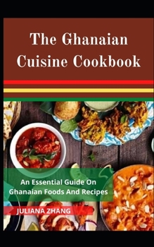 Paperback The Ghanaian Cuisine Cookbook; An Essential Guide On Ghanaian Food And Recipes [Large Print] Book