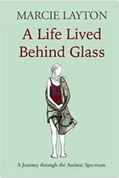 Paperback A Life Lived Behind Glass: A Journey through the Autistic Spectrum (Life Behind Glass) Book