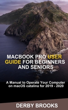 Paperback MacBook Pro User Guide for Beginners and Seniors: A Manual to operate Your Computer on macOS Cataline for 2019-2020 Book