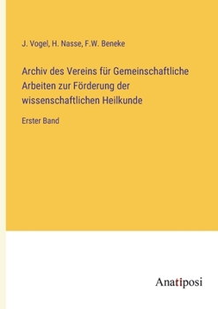 Archiv des Vereins für Gemeinschaftliche Arbeiten zur Förderung der wissenschaftlichen Heilkunde: Erster Band