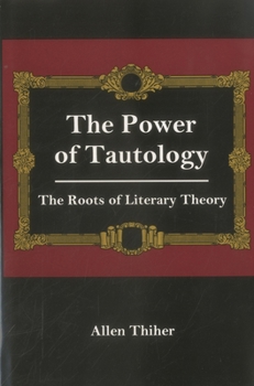 Hardcover The Power Of Tautology: The Roots of Literary Theory Book