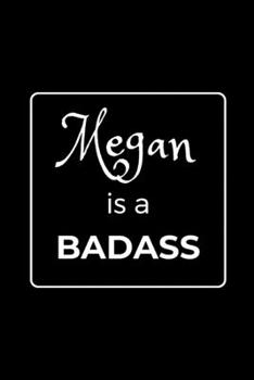 Paperback Megan is a BADASS: Funny Gag Personalized Notebook to Write In Book