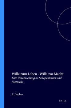 Wille Zum Leben - Wille Zur Macht: Eine Untersuchung Zu Schopenhauer Und Nietzsche