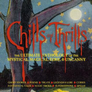 Paperback Chills and Thrills: The Ultimate Anthology of the Mystical, Magical, Eerie, & Uncanny Book