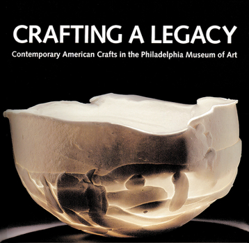 Hardcover Crafting a Legacy: Contemporary American Crafts in the Philadelphia Museum of Art Book