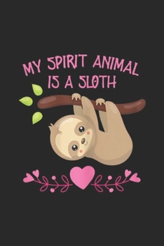 Paperback My Spirit Animal Is A Sloth: My spirit animal is a sloth gift Sloths fan girls Journal/Notebook Blank Lined Ruled 6x9 100 Pages Book