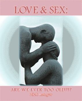 Paperback Love and Sex: Are We Ever Too Old?!? Book