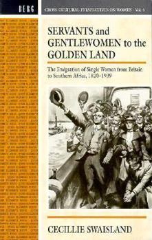 Paperback Servants and Gentlewomen to the Golden Land: The Emigration of Single Women from Britain to Southern Africa, 182-1939 Book