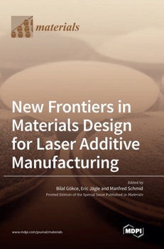 Hardcover New Frontiers in Materials Design for Laser Additive Manufacturing Book