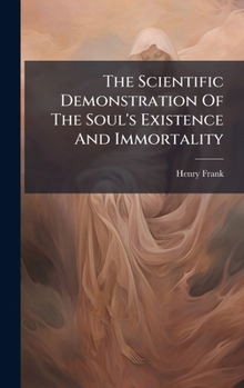 Hardcover The Scientific Demonstration Of The Soul's Existence And Immortality Book