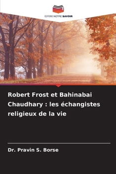 Robert Frost et Bahinabai Chaudhary: les échangistes religieux de la vie (French Edition)