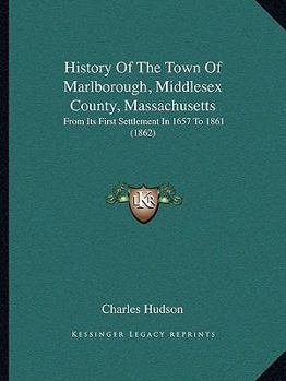 Paperback History Of The Town Of Marlborough, Middlesex County, Massachusetts: From Its First Settlement In 1657 To 1861 (1862) Book