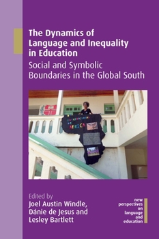 Hardcover The Dynamics of Language and Inequality in Education: Social and Symbolic Boundaries in the Global South Book