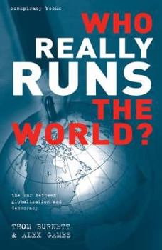 Hardcover Who Really Runs the World?: The War Between Globalisation and Democracy. Thom Burnett and Alex Games Book