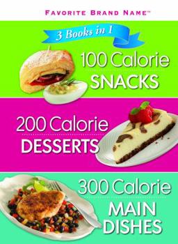 Hardcover Favorite Brand Name 3 Books in 1: 100 Calorie Snacks, 200 Calorie Desserts, 300 Calorie Main Dishes Book