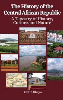 Paperback The History of the Central African Republic: A Tapestry of History, Culture, and Nature Book