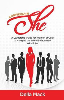 Paperback Confident Is She: A Leadership Guide for Women of Color to Navigate the Work Environment with Poise Book