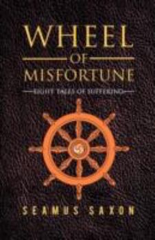Wheel of Misfortune: Eight Tales of Suffering
