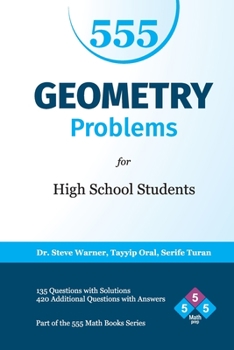 Paperback 555 Geometry Problems for High School Students: 135 Questions with Solutions, 420 Additional Questions with Answers Book