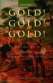 Hardcover Gold! Gold! Gold!: A Dictionary of the Nineteenth-Century Australian Gold Rushes Book