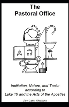 Paperback The Pastoral Office: Institution, Nature, and Tasks according to Luke 10 and the Acts of the Apostles Book