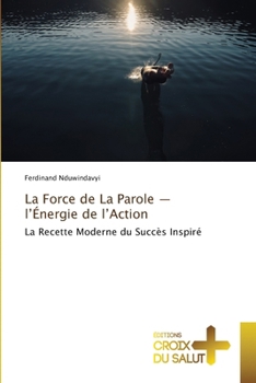 Paperback La Force de La Parole - l'Énergie de l'Action [French] Book
