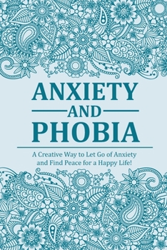 Paperback Anxiety and Phobia Journal: A Creative Way to Let Go of Anxiety and Find Peace for a Happy Life with Prompts Book