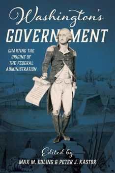 Hardcover Washington's Government: Charting the Origins of the Federal Administration Book