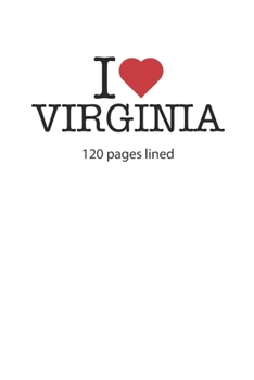 I love Virginia: I love Virginia composition notebook I love Virginia diary I love Virginia booklet I love Virginia recipe book I love Virginia ... Virginia journal 120 lined pages circa DIN A5