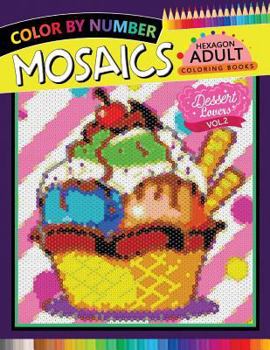 Paperback Dessert Lovers Mosaics Hexagon Coloring Books 2: Color by Number for Adults Stress Relieving Design Book