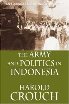 The Army and Politics in Indonesia - Book  of the Equinox Classic Indonesia