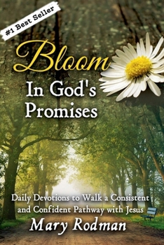 Paperback Bloom In God's Promises: Daily Devotions to Walk a Consistent and Confident Pathway with Jesus Book