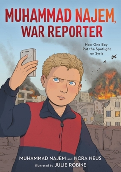 Muhammad Najem, War Reporter: How One Boy Put the Spotlight on Syria Book Cover