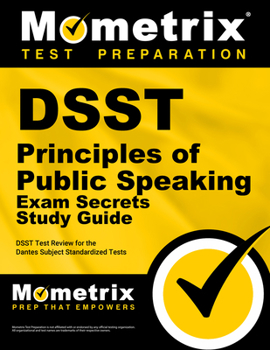 DSST Principles of Public Speaking Exam Secrets: DSST Test Review for the Dantes Subject Standardized Tests