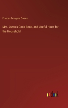 Hardcover Mrs. Owen's Cook Book, and Useful Hints for the Household Book