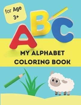 Paperback My alphabet coloring book: alphabet coloring book for kids age 3+ Book