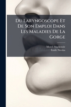 Paperback Du Laryngoscope Et De Son Emploi Dans Les Maladies De La Gorge: Avec Un Appendice Sur La Rhinoscopie [French] Book