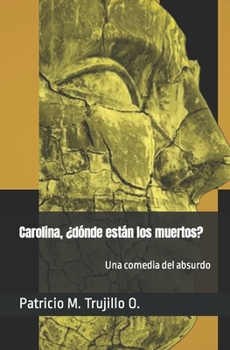 Paperback Carolina, ?d?nde est?n los muertos?: Una comedia del absurdo [Spanish] Book