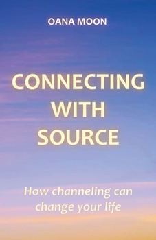 Paperback Connecting with Source - How Channeling can Change your Life Book