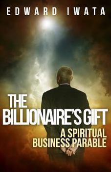 The Billionaire's Gift: A Spiritual Business Parable