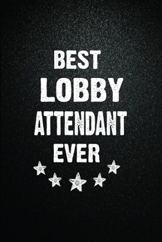 Best Lobby attendant Ever: 6"x9" Inch- 100 Pages Blank Lined Journal Notebook Appreciation Gift. Paperback. Birthday or Christmas Gift For Lobby ... Writing Daily Routine, Journal and Hand Note