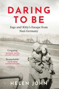 Hardcover Daring to Be: Inge and Kitty's Escape from Nazi Germany Book