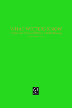 Hardcover What Writers Know: The Language, Process, and Structure of Written Discourse Book