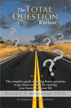 Paperback The Total Question Workout: The complete guide to asking better questions to get better answers for running your business or your life Book