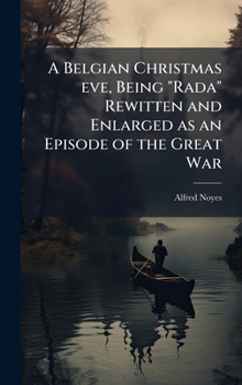 A Belgian Christmas eve, Being "Rada" Rewitten and Enlarged as an Episode of the Great War