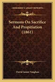 Paperback Sermons On Sacrifice And Propitiation (1861) Book
