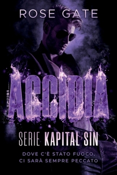 Accidia: Dove c'e stato fuoco, ci sarà sempre peccato (Kapital Sin) (Italian Edition)