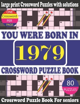 Paperback You Were Born in 1979: Crossword Puzzle Book: Crossword Games for Puzzle Fans & Exciting Crossword Puzzle Book for Adults With Solution [Large Print] Book