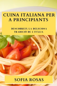 Paperback Cuina Italiana per a Principiants: Descobreix la Deliciosa Tradició de l'Itàlia [Catalan] Book